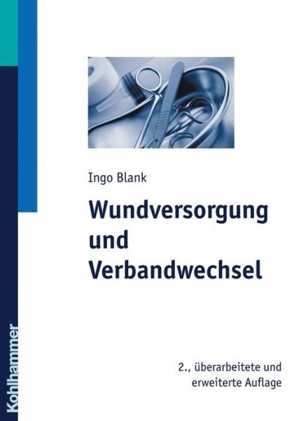 Cover for Ingo Blank · Wundversorgung Und Verbandwechsel (Taschenbuch) [German, 2., Überarbeitete Und Erweiterte Auflage. edition] (2007)