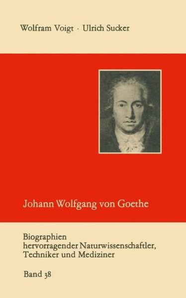 Johann Wolfgang Von Goethe Als Naturwissenschaftler - Biographien Hevorragender Naturwissenschaftler, Techniker Un - Wolfram Voigt - Bücher - Vieweg+teubner Verlag - 9783322002624 - 1987