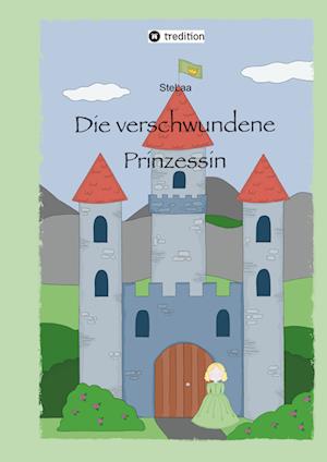 Cover for . . SteLaa · Die verschwundene Prinzessin (Hardcover Book) (2022)