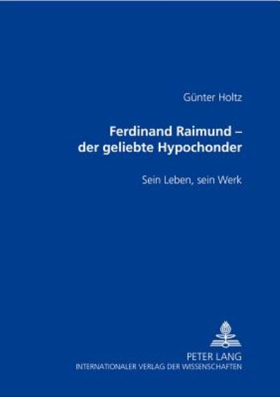 Cover for Gunter Holtz · Ferdinand Raimund - Der Geliebte Hypochonder: Sein Leben, Sein Werk (Paperback Book) (2002)
