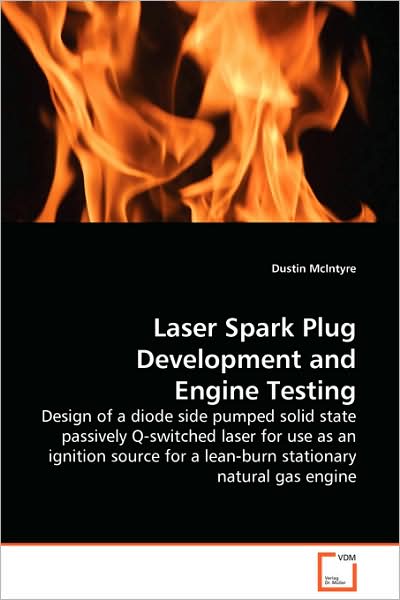 Cover for Dustin Mcintyre · Laser Spark Plug Development and Engine Testing: Design of a Diode Side Pumped Solid State Passively Q-switched Laser for Use As an Ignition Source for a Lean-burn Stationary Natural Gas Engine (Paperback Book) (2008)