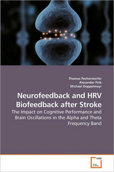 Cover for Thomas Pecherstorfer · Neurofeedback and Hrv Biofeedback After Stroke: the Impact on Cognitive Performance and Brain Oscillations in the Alpha and Theta Frequency Band (Paperback Book) (2009)