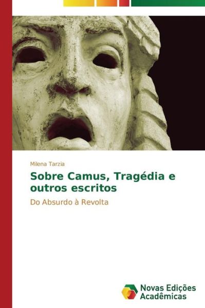 Cover for Milena Tarzia · Sobre Camus, Tragédia E Outros Escritos: Do Absurdo À Revolta (Paperback Book) [Portuguese edition] (2014)