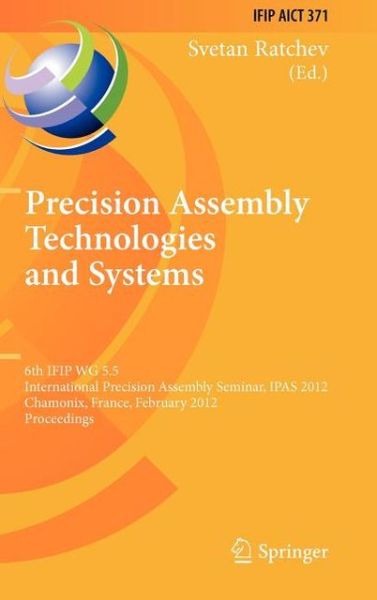 Cover for Svetan Ratchev · Precision Assembly Technologies and Systems: 6th IFIP WG 5.5 International Precision Assembly Seminar, IPAS 2012, Chamonix, France, February 12-15, 2012, Proceedings - IFIP Advances in Information and Communication Technology (Hardcover Book) [2012 edition] (2012)