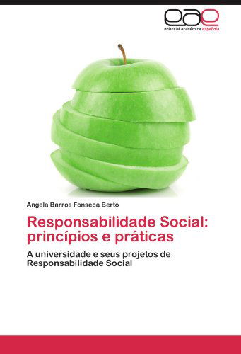 Cover for Angela Barros Fonseca Berto · Responsabilidade Social: Princípios E Práticas: a Universidade E Seus Projetos De Responsabilidade Social (Paperback Book) [Portuguese edition] (2012)