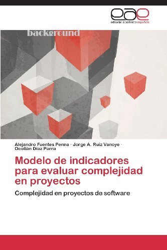 Modelo De Indicadores Para Evaluar Complejidad en Proyectos: Complejidad en Proyectos De Software - Ocotlán Díaz Parra - Books - Editorial Académica Española - 9783659083624 - November 12, 2013