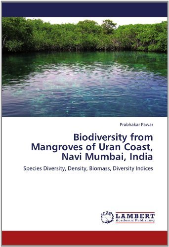 Cover for Prabhakar Pawar · Biodiversity from Mangroves of Uran Coast, Navi Mumbai, India: Species Diversity, Density, Biomass, Diversity Indices (Taschenbuch) (2012)