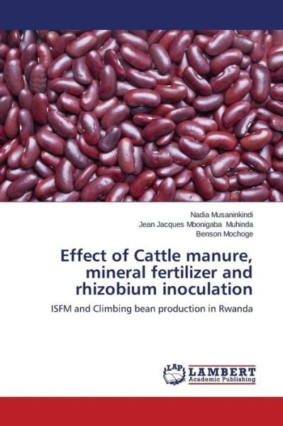 Cover for Benson Mochoge · Effect of Cattle Manure, Mineral Fertilizer and Rhizobium Inoculation: Isfm and Climbing Bean Production in Rwanda (Taschenbuch) (2014)