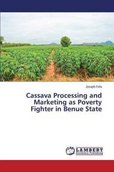 Cover for Fefa Joseph · Cassava Processing and Marketing As Poverty Fighter in Benue State (Paperback Bog) (2014)