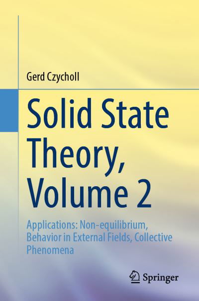 Cover for Gerd Czycholl · Solid State Theory, Volume 2: Applications: Non-equilibrium, Behavior in External Fields, Collective Phenomena (Paperback Book) [1st ed. 2023 edition] (2023)