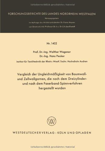 Cover for Walther Wegener · Vergleich Der Ungleichmassigkeit Von Baumwoll- Und Zellwollgarnen, Die Nach Dem Dreizylinder- Und Nach Dem Faserband-Spinnverfahren Hergestellt Wurden - Forschungsberichte Des Landes Nordrhein-Westfalen (Paperback Bog) [1965 edition] (1965)