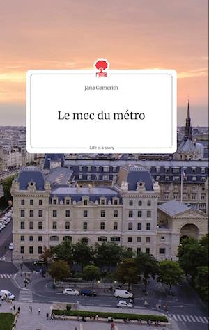 Cover for Jana Gamerith · Le mec du métro. Life is a Story - story.one (Hardcover Book) (2021)