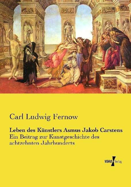 Leben des Künstlers Asmus Jakob - Fernow - Books -  - 9783737206624 - October 1, 2014
