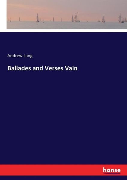 Ballades and Verses Vain - Lang - Livros -  - 9783744798624 - 19 de abril de 2017