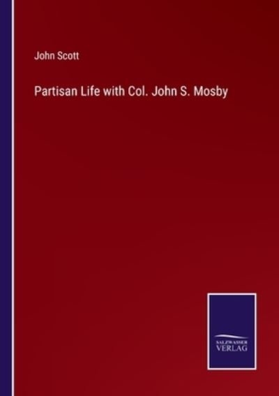 Partisan Life with Col. John S. Mosby - John Scott - Bøker - Salzwasser-Verlag Gmbh - 9783752522624 - 28. oktober 2021