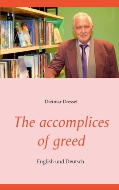 Cover for Dietmar Dressel · The accomplices of greed: English und Deutsch (Paperback Book) (2020)