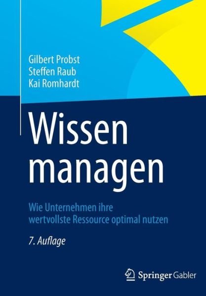 Cover for Gilbert Probst · Wissen Managen: Wie Unternehmen Ihre Wertvollste Ressource Optimal Nutzen (Hardcover bog) [7th 7. Aufl. 2012. Korr. Nachdruck 2013 edition] (2013)