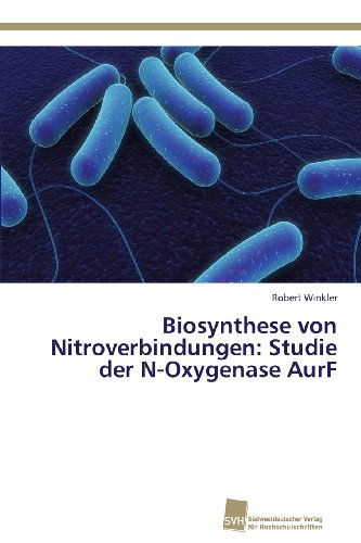 Cover for Robert Winkler · Biosynthese Von Nitroverbindungen: Studie Der N-oxygenase Aurf (Paperback Book) [German edition] (2013)