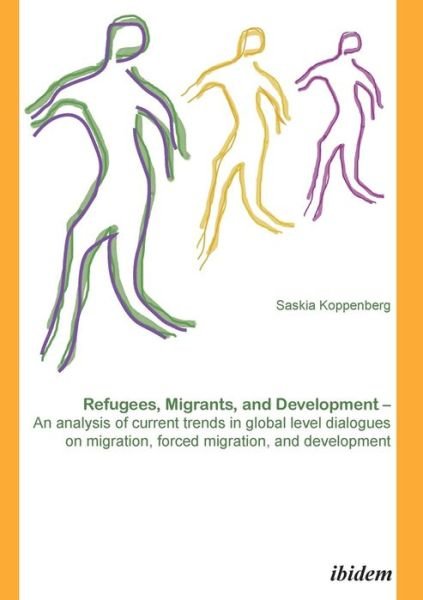 Cover for Saskia Koppenberg · Refugees, Migrants, and Development: An analysis of current trends in global-level dialogues on migration, forced migration, and development (Paperback Book) (2011)