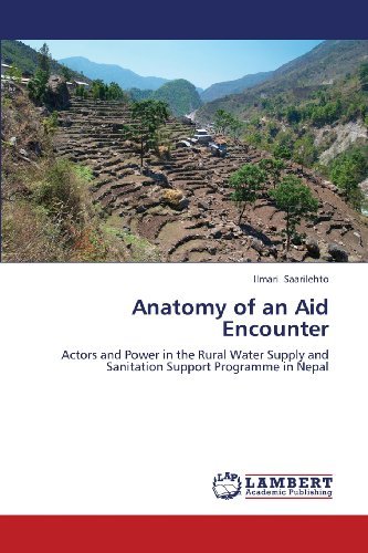 Cover for Ilmari Saarilehto · Anatomy of an Aid Encounter: Actors and Power in the Rural Water Supply and  Sanitation Support Programme in Nepal (Paperback Bog) (2009)