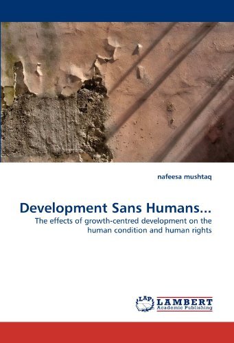 Cover for Nafeesa Mushtaq · Development Sans Humans...: the Effects of Growth-centred Development on the Human Condition and Human Rights (Taschenbuch) (2010)