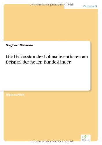 Cover for Siegbert Messmer · Die Diskussion der Lohnsubventionen am Beispiel der neuen Bundeslander (Paperback Book) [German edition] (1998)