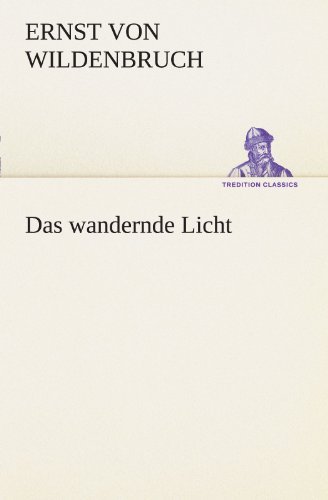 Cover for Ernst Von Wildenbruch · Das Wandernde Licht (Tredition Classics) (German Edition) (Taschenbuch) [German edition] (2012)