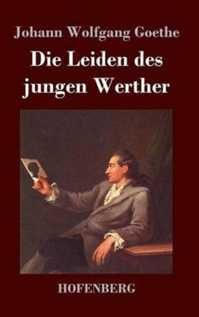 Die Leiden Des Jungen Werther - Johann Wolfgang Goethe - Kirjat - Hofenberg - 9783843024624 - perjantai 8. huhtikuuta 2016