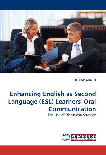 Cover for Teresa Okoth · Enhancing English As Second Language (Esl) Learners' Oral Communication: the Use of Discussion Strategy (Paperback Book) (2011)