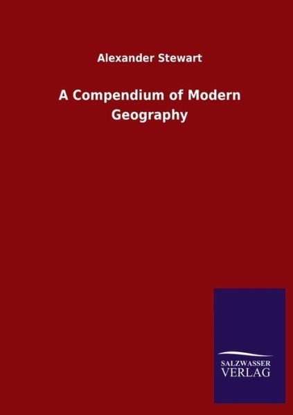 Cover for Alexander Stewart · A Compendium of Modern Geography (Paperback Book) (2020)