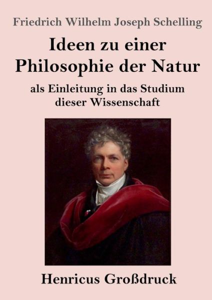 Cover for Friedrich Wilhelm Joseph Schelling · Ideen zu einer Philosophie der Natur (Grossdruck): als Einleitung in das Studium dieser Wissenschaft (Paperback Book) (2020)