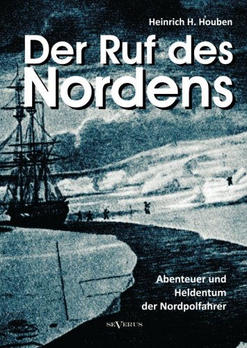 Cover for Heinrich Hubert Houben · Der Ruf des Nordens: Abenteuer und Heldentum der Nordpolfahrer Fridjof Nansen, John Franklin und anderen: Erzahlungen und Tagebucher (Paperback Book) [German edition] (2012)