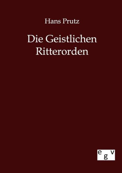 Cover for Hans Prutz · Die Geistlichen Ritterorden (Paperback Book) [German edition] (2012)