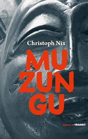 Muzungu - Christoph Nix - Books - Transit Buchverlag GmbH - 9783887473624 - January 24, 2018