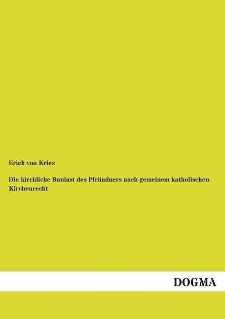 Cover for Kries · Die kirchliche Baulast des Pfründ (Book)