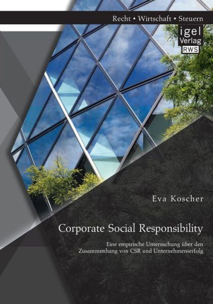 Corporate Social Responsibility: Eine empirische Untersuchung uber den Zusammenhang von CSR und Unternehmenserfolg - Eva Koscher - Books - Igel - 9783954850624 - May 27, 2014