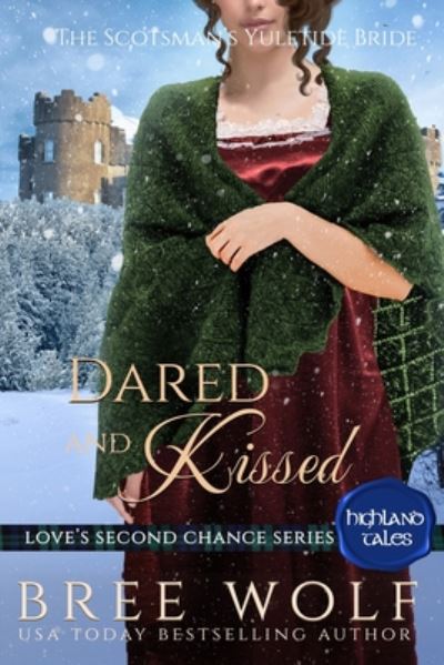 Cover for Bree Wolf · Dared &amp; Kissed: The Scotsman's Yuletide Bride - Love's Second Chance: Highland Tales (Pocketbok) (2020)