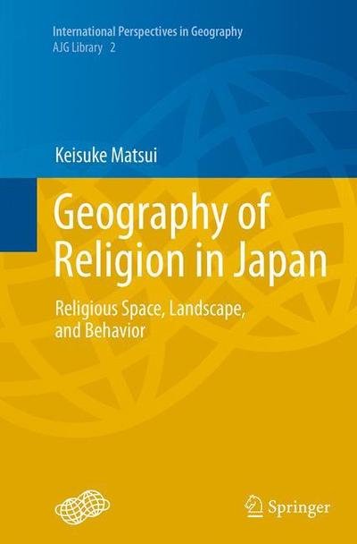 Keisuke Matsui · Geography of Religion in Japan: Religious Space, Landscape, and Behavior - International Perspectives in Geography (Pocketbok) [Softcover reprint of the original 1st ed. 2014 edition] (2016)