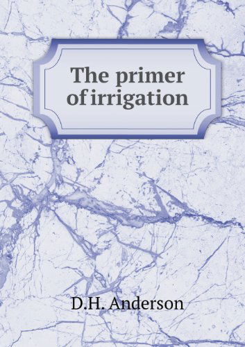 Cover for D. H. Anderson · The Primer of Irrigation (Paperback Book) (2013)