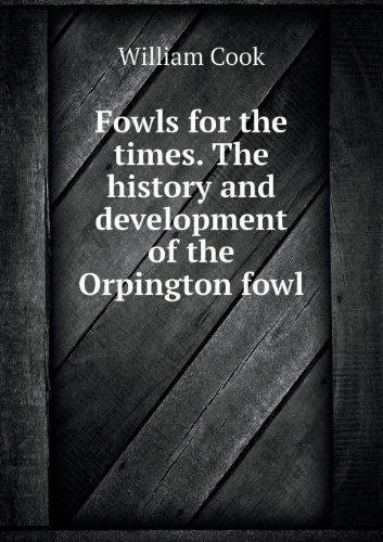 Cover for William Cook · Fowls for the Times. the History and Development of the Orpington Fowl (Paperback Book) (2013)