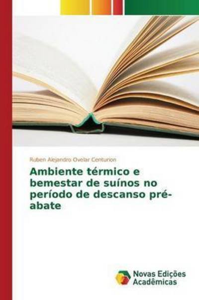 Cover for Ovelar Centurion Ruben Alejandro · Ambiente Termico E Bemestar De Suinos No Periodo De Descanso Pre-abate (Pocketbok) (2015)