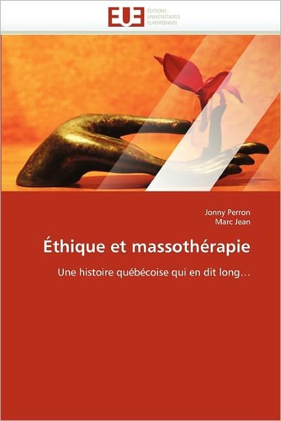 Éthique et Massothérapie: Une Histoire Québécoise Qui en Dit Long? - Marc Jean - Kirjat - Editions universitaires europeennes - 9786131533624 - keskiviikko 28. helmikuuta 2018