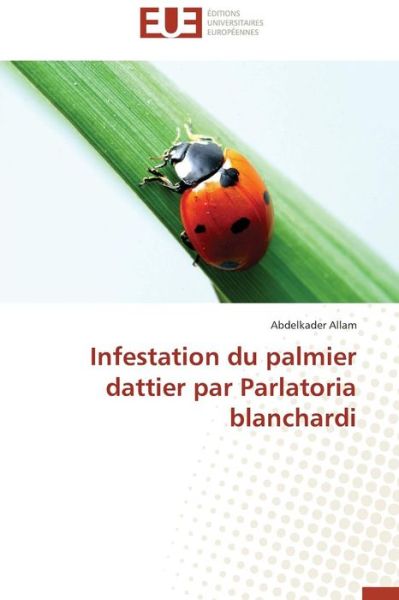 Cover for Abdelkader Allam · Infestation Du Palmier Dattier Par Parlatoria Blanchardi (Paperback Book) [French edition] (2018)