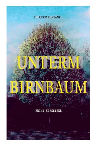 Cover for Theodor Fontane · Unterm Birnbaum (Krimi-Klassiker) (Paperback Bog) (2018)