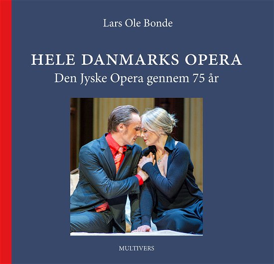 Hele Danmarks opera - Lars Ole Bonde - Books - Forlaget Multivers - 9788779175624 - September 16, 2022