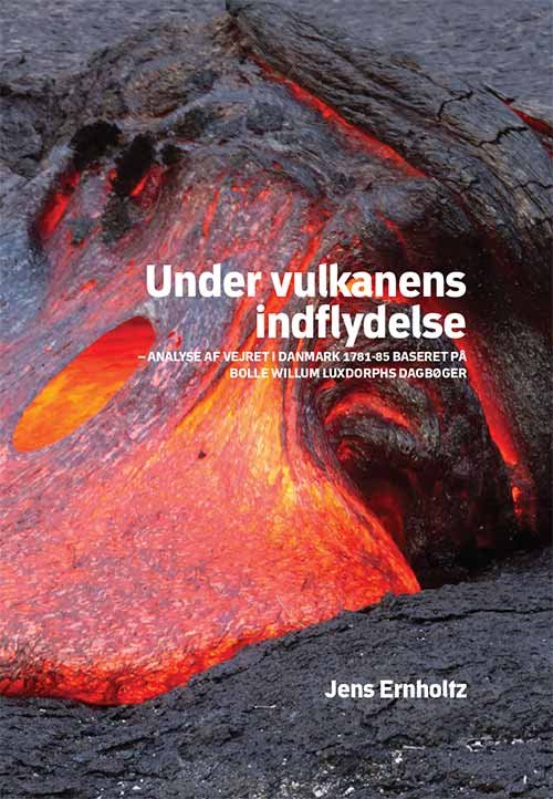 Cover for Ernholtz Jens · Under vulkanens indflydelse : analyse af vejret i Danmark 1781-85 baseret på Bolle Willum Luxdorphs dagbøger (Gebundenes Buch) [Hardback] (2013)