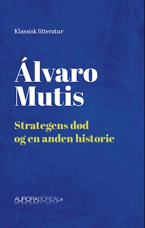 Cover for Álvaro Mutis · Noveller: Strategens død og en anden histoire (Sewn Spine Book) [1st edition] (2023)