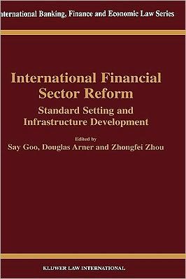 Cover for Say Goo · International Financial Sector Reform: Standard Setting and Infrastructure Development - International Banking, Finance and Economic Law Series Set (Hardcover bog) (2002)