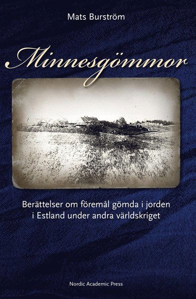 Cover for Mats Burström · Minnesgömmor : berättelser om föremål gömda i jorden i Estland under andra världskriget (ePUB) (2012)