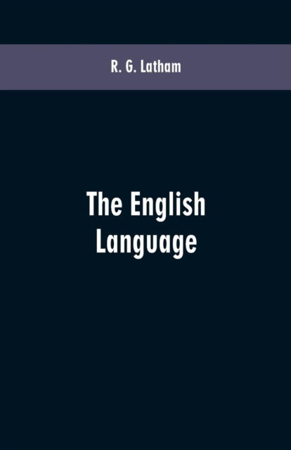 The English Language - R G Latham - Books - Alpha Edition - 9789353600624 - March 1, 2019